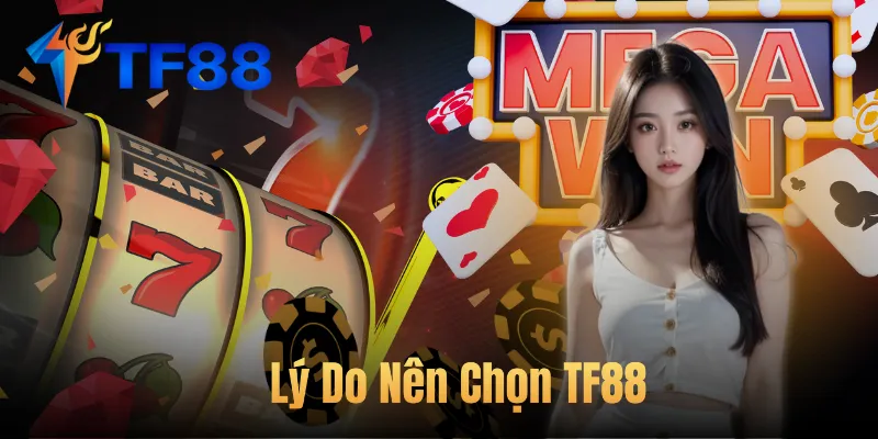 Lý Do Nên Chọn TF88