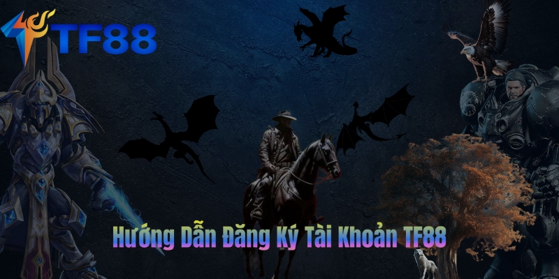 Hướng Dẫn Đăng Ký Tài Khoản TF88