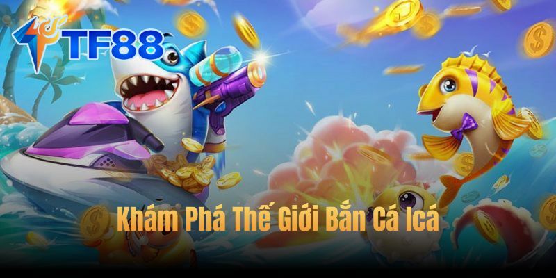 Bắn Cá Icá: Cách Chơi Và Những Lý Do Nên Thử