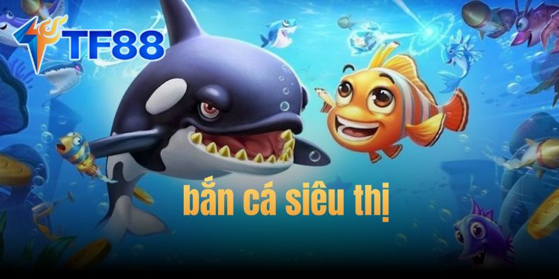 Bắn Cá Siêu Thị: Cách Chơi, Mẹo Hay Và Chiến Lược Thắng Lớn